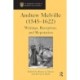 Andrew Melville (1545-1622): Writings, Reception, and Reputation