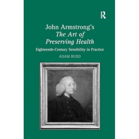 John Armstrong's The Art of Preserving Health: Eighteenth-Century Sensibility in Practice
