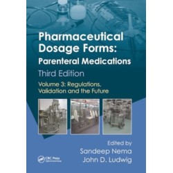 Pharmaceutical Dosage Forms - Parenteral Medications: Volume 3: Regulations, Validation and the Future