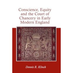 Conscience, Equity and the Court of Chancery in Early Modern England
