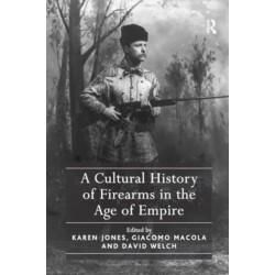 A Cultural History of Firearms in the Age of Empire