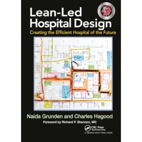 Lean-Led Hospital Design: Creating the Efficient Hospital of the Future