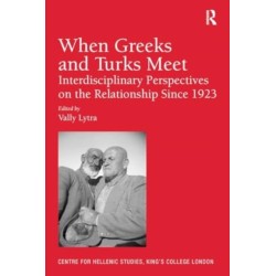 When Greeks and Turks Meet: Interdisciplinary Perspectives on the Relationship Since 1923