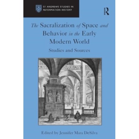 The Sacralization of Space and Behavior in the Early Modern World: Studies and Sources