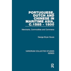 Portuguese, Dutch and Chinese in Maritime Asia, c.1585 - 1800: Merchants, Commodities and Commerce