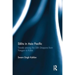 Sikhs in Asia Pacific: Travels among the Sikh Diaspora from Yangon to Kobe