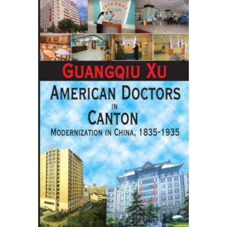 American Doctors in Canton: Modernization in China, 1835-1935