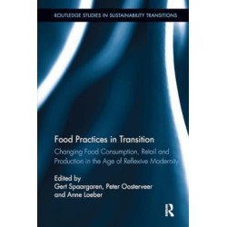 Food Practices in Transition: Changing Food Consumption, Retail and Production in the Age of Reflexive Modernity