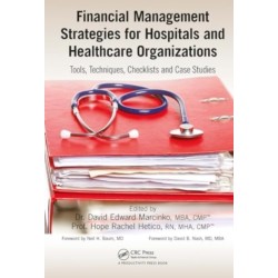 Financial Management Strategies for Hospitals and Healthcare Organizations: Tools, Techniques, Checklists and Case Studies