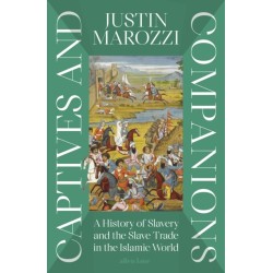 Captives and Companions: A History of Slavery and the Slave Trade in the Islamic World