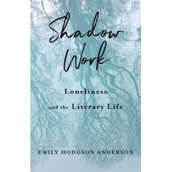 Shadow Work: Loneliness and the Literary Life