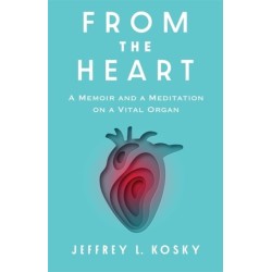 From the Heart: A Memoir and a Meditation on a Vital Organ