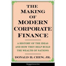 The Making of Modern Corporate Finance: A History of the Ideas and How They Help Build the Wealth of Nations