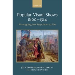 Popular Visual Shows 1800–1914: Picturegoing from Peep Shows to Film