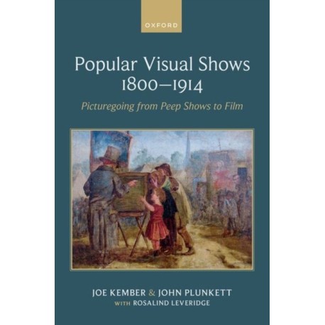 Popular Visual Shows 1800–1914: Picturegoing from Peep Shows to Film