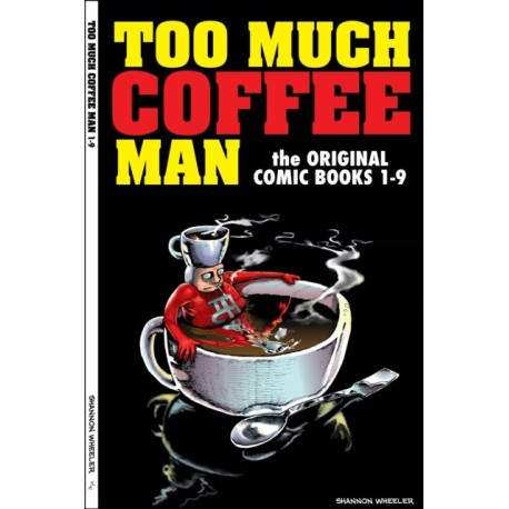Too Much Coffee Man: The Original Comic Books -1-9: The Original Comic Books -1-9