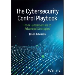 The Cybersecurity Control Playbook: From Fundamentals to Advanced Strategies