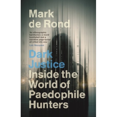 Dark Justice: Inside the World of Paedophile Hunters