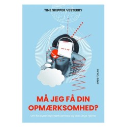 Må jeg få din opmærksomhed?: Om forstyrret opmærksomhed og den unge hjerne