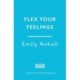 Flex Your Feelings: Train Your Brain to Develop the 7 Traits of Emotional Fitness