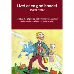 Livet er en god handel: en bog til sælgere og andre mennesker, der ikke kan leve uden udvikling og engagement