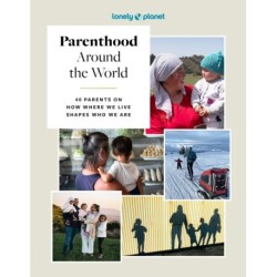 Parenthood Around the World: 40 Interviews on How Place Shapes How We Parent, Lonely Planet
