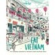 Eat Vietnam: The Complete Companion to Vietnam's cuisine and Food Culture