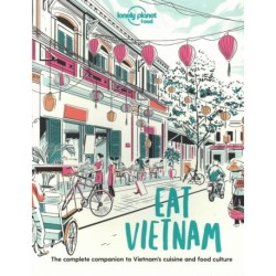 Eat Vietnam: The Complete Companion to Vietnam's cuisine and Food Culture