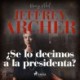 ¿Se lo decimos a la presidenta?