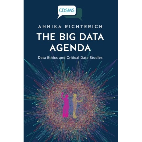 The Big Data Agenda: Data Ethics and Critical Data Studies