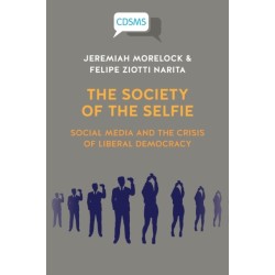 The Society of the Selfie: Social Media and the Crisis of Liberal Democracy
