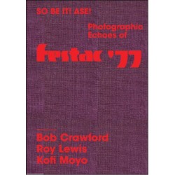 So Be It! Ase! Photographic Echoes of Festac '77: Bob Crawford, Roy Lewis, K. Kofi Moyo