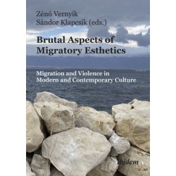 Brutal Aspects of Migratory Esthetics: Migration and Violence in Modern and Contemporary Culture