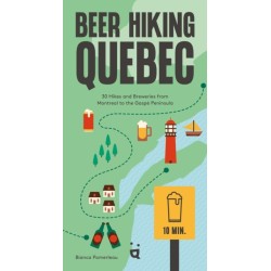 Beer Hiking Quebec: 35 Hikes and Breweries from Montreal to the Gaspe Peninsula