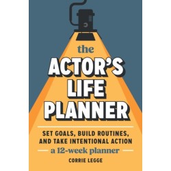 The Actor's Life Planner: Set Goals Build Routines and Take Intentional Action -- A 12-Week Planner