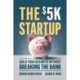 The $5K Startup: Build Your Business Without Breaking the Bank