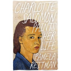 Charlotte Salomon Paints Her Life: A Novel