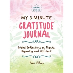 My 3-Minute Gratitude Journal (Sweatpants & Coffee): Guided Reflections on Thanks, Happiness and Self-Care