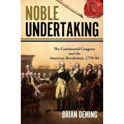 Noble Undertaking: Volume 2: The Continental Congress and the American Revolution, 1778–84