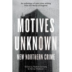 Motives Unknown: An anthology of new crime writing from the North of England