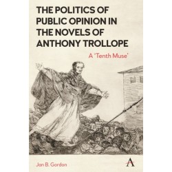 The Politics of Public Opinion in the Novels of Anthony Trollope: A 'Tenth Muse'