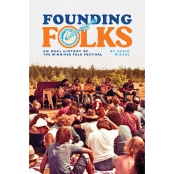 Founding Folks: An Oral History of the Winnipeg Folk Festival