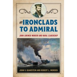 From Ironclads to Admiral: John Lorimer Worden and Naval Leadership