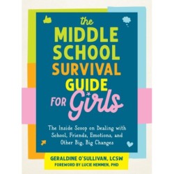 The Middle School Survival Guide for Girls: The Inside Scoop on Dealing with School, Friends, Emotions, and Other Big, Big Changes