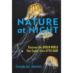 Nature at Night: Discover the Hidden World That Comes Alive after Dark