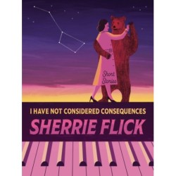 I Have Not Considered Consequences: Short Stories: Short Stories