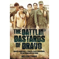 The Battlin' Bastards of Bravo: Bravo Company, 1/506th, 101st Airborne, in Vietnam and Beyond