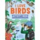 I Love Birds Activity Book: 65 Puzzles, Mazes, Projects, and Stickers!