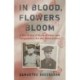 In Blood, Flowers Bloom: A World War II Story of Valor and Forgiveness Across Generations