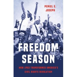 Freedom Season: How 1963 Transformed America’s Civil Rights Revolution